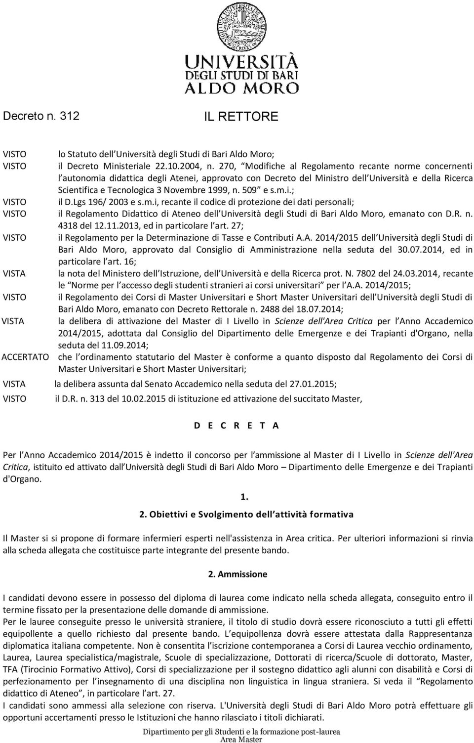 1999, n. 509 e s.m.i.; VISTO il D.Lgs 196/ 2003 e s.m.i, recante il codice di protezione dei dati personali; VISTO il Regolamento Didattico di Ateneo dell Università degli Studi di Bari Aldo Moro, emanato con D.