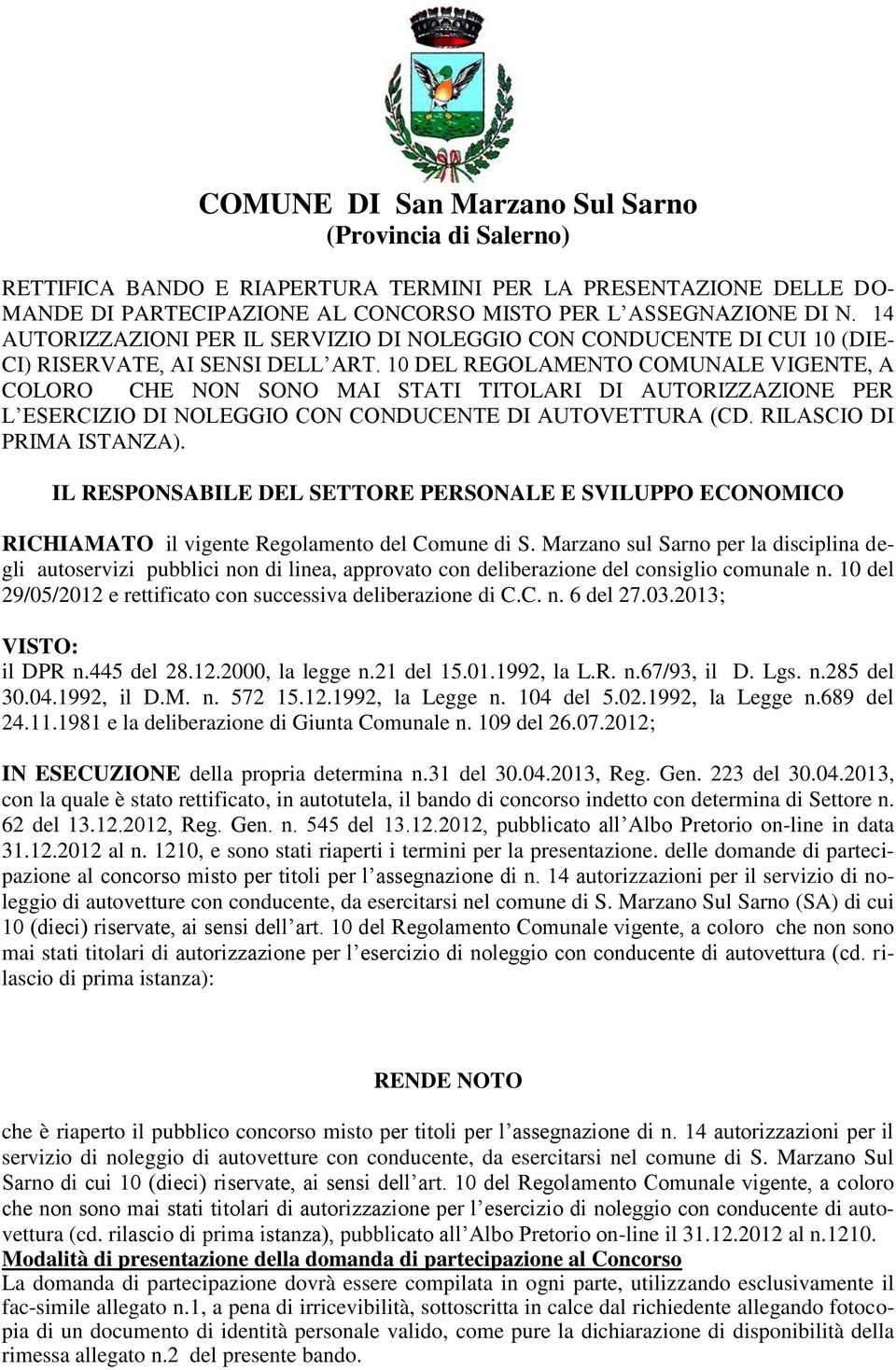 10 DEL REGOLAMENTO COMUNALE VIGENTE, A COLORO CHE NON SONO MAI STATI TITOLARI DI AUTORIZZAZIONE PER L ESERCIZIO DI NOLEGGIO CON CONDUCENTE DI AUTOVETTURA (CD. RILASCIO DI PRIMA ISTANZA).