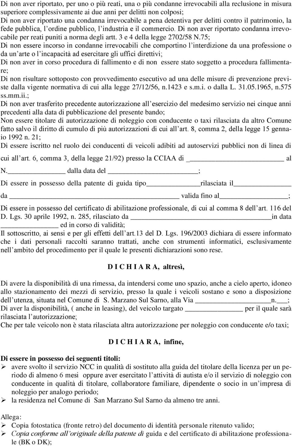 Di non aver riportato condanna irrevocabile per reati puniti a norma degli artt. 3 e 4 della legge 2702/58 N.