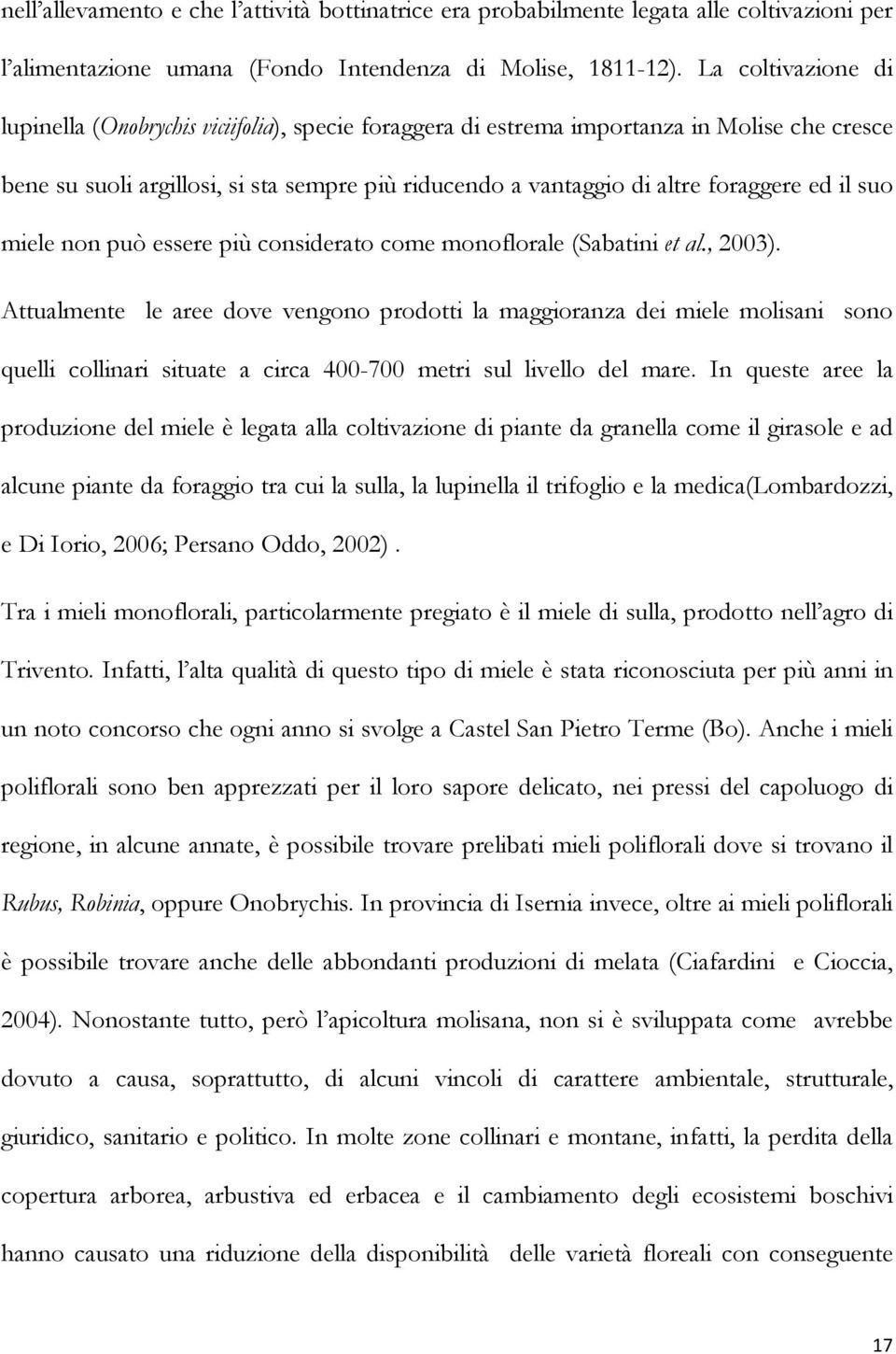 ed il suo miele non può essere più considerato come monoflorale (Sabatini et al., 2003).