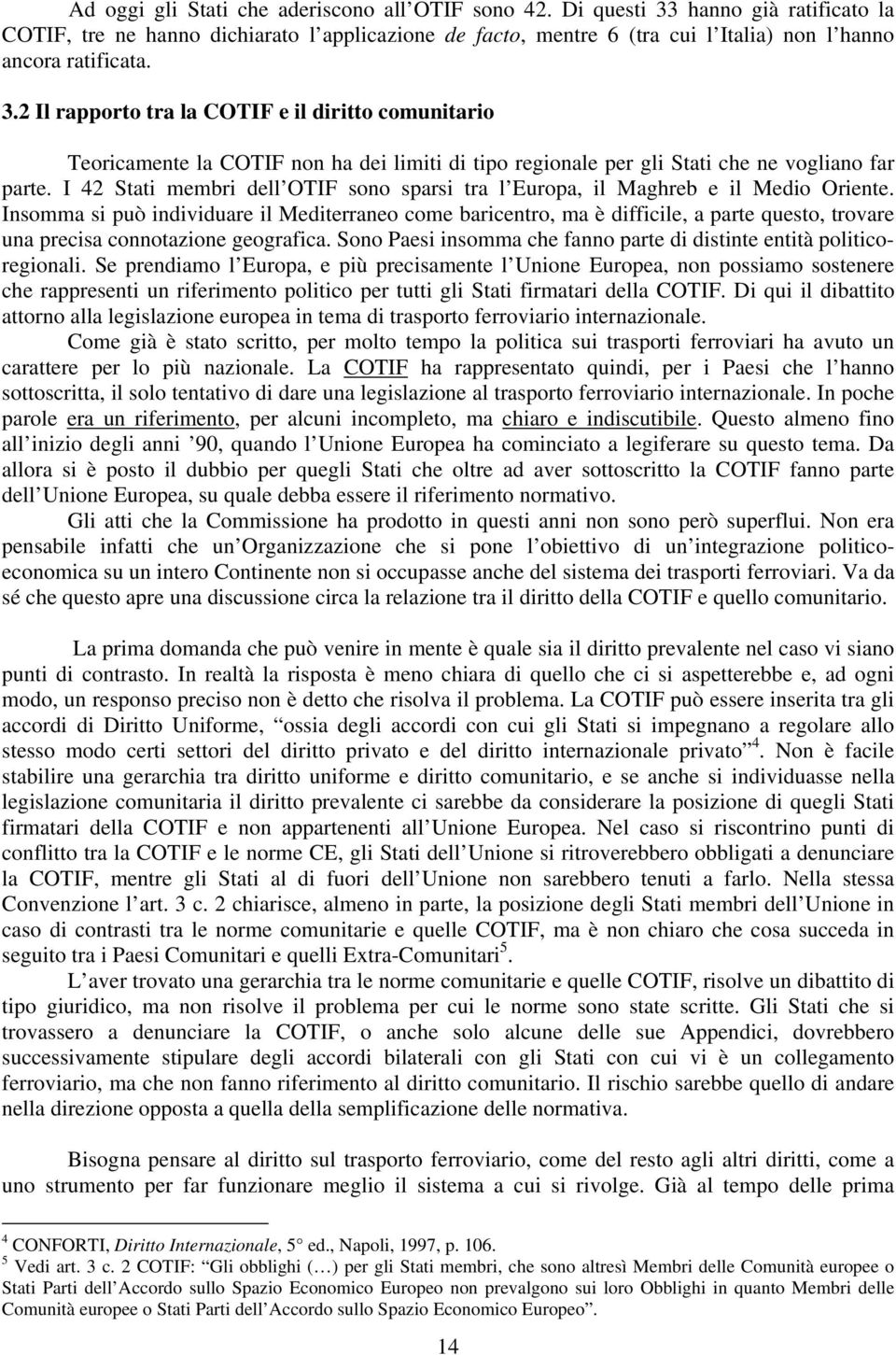 I 42 Stati membri dell OTIF sono sparsi tra l Europa, il Maghreb e il Medio Oriente.