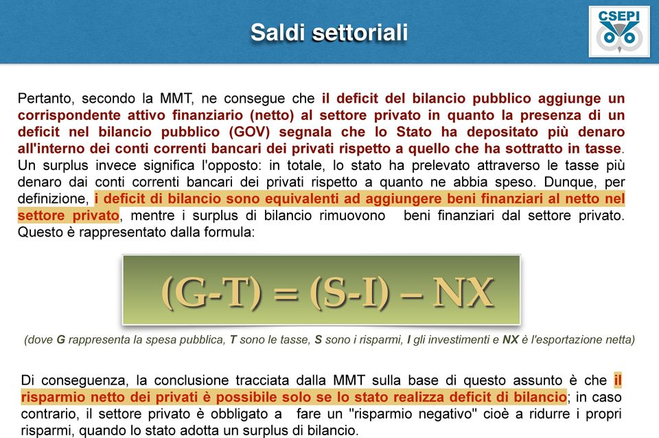 Un surplus invece significa l'opposto: in totale, lo stato ha prelevato attraverso le tasse più denaro dai conti correnti bancari dei privati rispetto a quanto ne abbia speso.