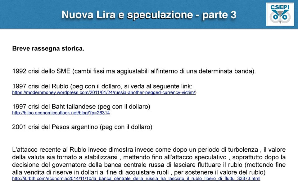 com/2011/01/24/russia-another-pegged-currency-victim/) 1997 crisi del Baht tailandese (peg con il dollaro) http://bilbo.economicoutlook.net/blog/?