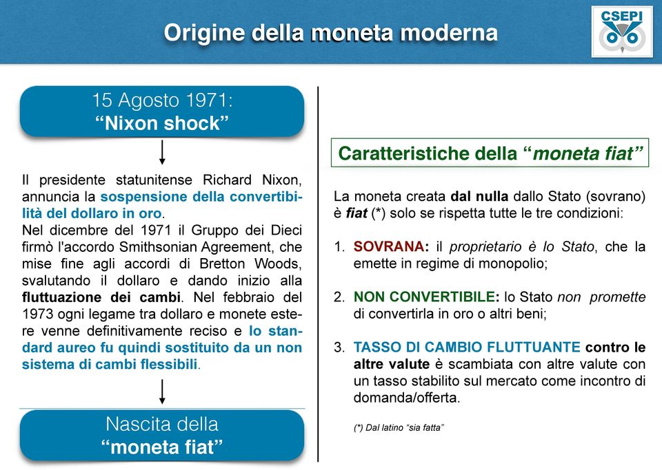 Nel febbraio del 1973 ogni legame tra dollaro e monete estere venne definitivamente reciso e lo standard aureo fu quindi sostituito da un non sistema di cambi flessibili.