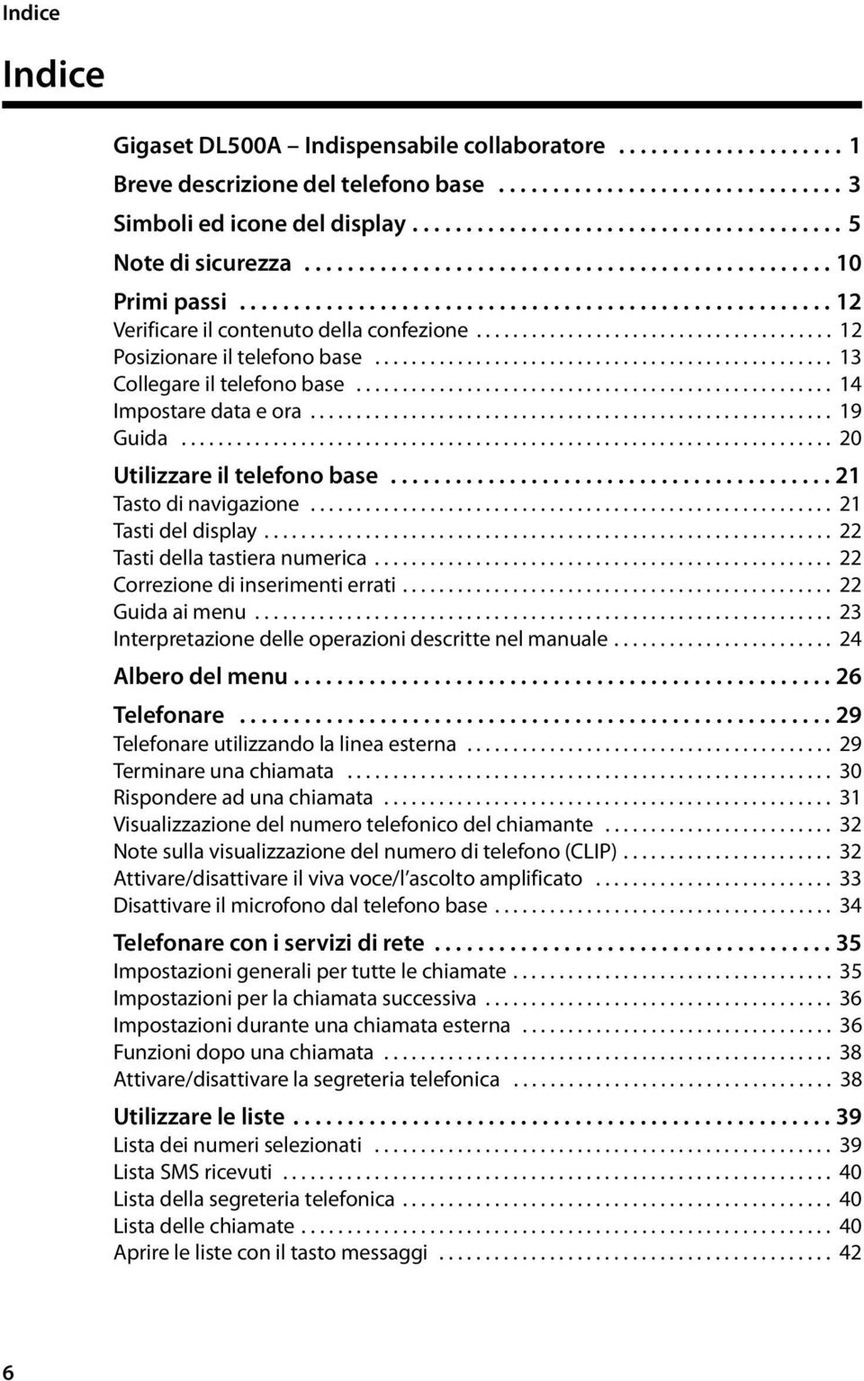 ...................................... 12 Posizionare il telefono base.................................................. 13 Collegare il telefono base.................................................... 14 Impostare data e ora.