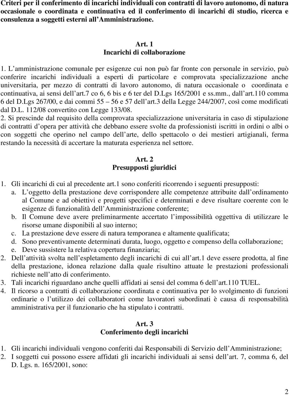 L amministrazione comunale per esigenze cui non può far fronte con personale in servizio, può conferire incarichi individuali a esperti di particolare e comprovata specializzazione anche