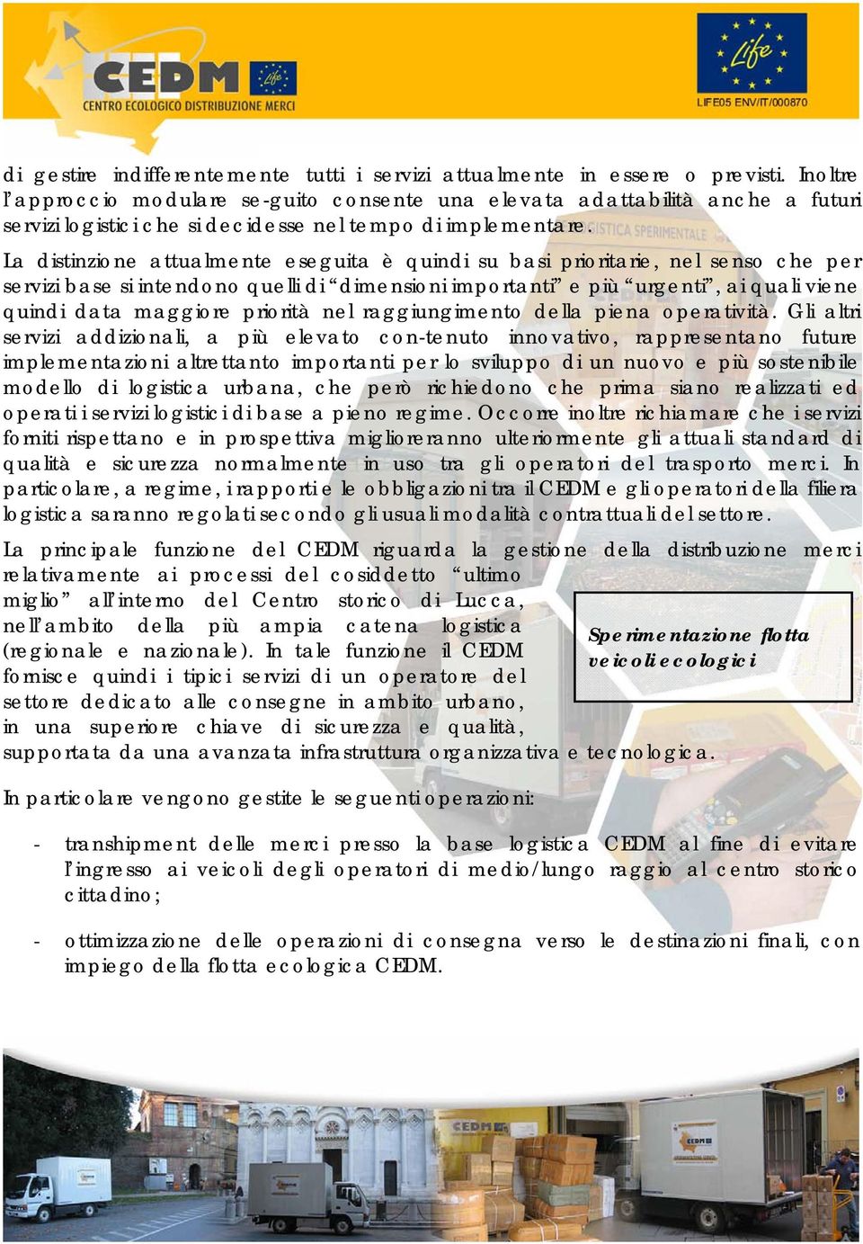 La distinzione attualmente eseguita è quindi su basi prioritarie, nel senso che per servizi base si intendono quelli di dimensioni importanti e più urgenti, ai quali viene quindi data maggiore