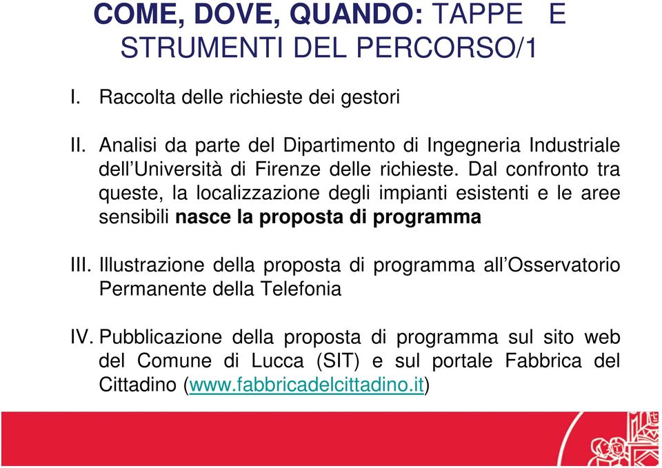 Dal confronto tra queste, la localizzazione degli impianti esistenti e le aree sensibili nasce la proposta di programma III.