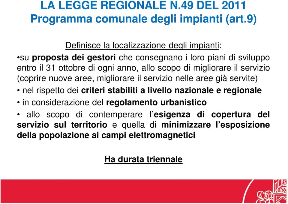 scopo di migliorare il servizio (coprire nuove aree, migliorare il servizio nelle aree già servite) nel rispetto dei criteri stabiliti a livello