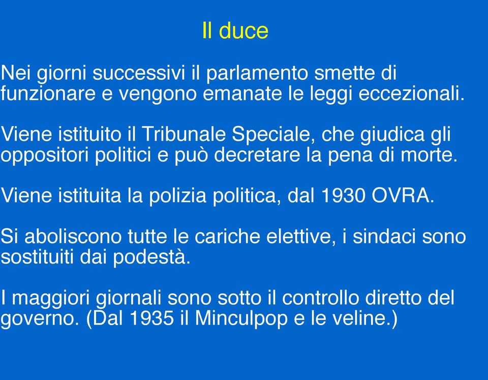 Viene istituita la polizia politica, dal 1930 OVRA.