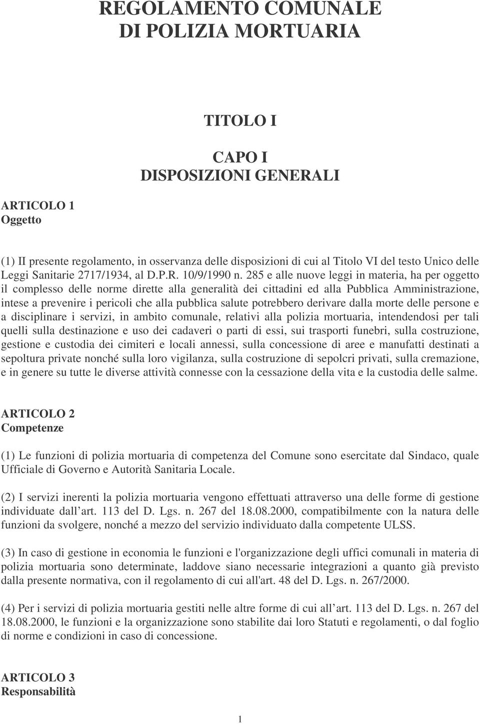 285 e alle nuove leggi in materia, ha per oggetto il complesso delle norme dirette alla generalità dei cittadini ed alla Pubblica Amministrazione, intese a prevenire i pericoli che alla pubblica