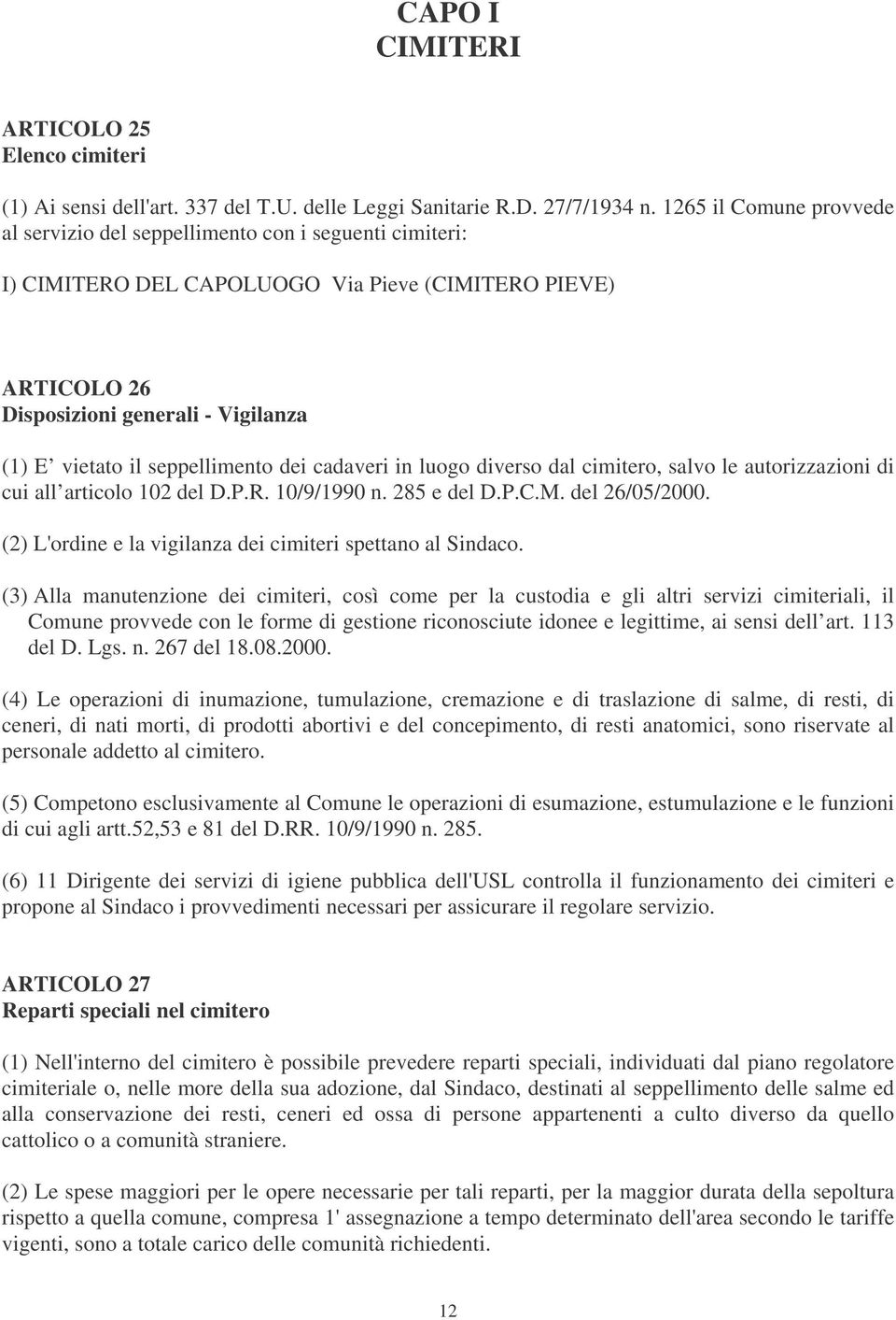 seppellimento dei cadaveri in luogo diverso dal cimitero, salvo le autorizzazioni di cui all articolo 102 del D.P.R. 10/9/1990 n. 285 e del D.P.C.M. del 26/05/2000.