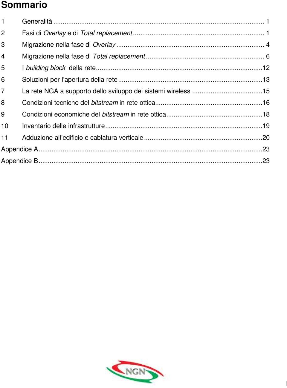 ..13 7 La rete NGA a supporto dello sviluppo dei sistemi wireless...15 8 Condizioni tecniche del bitstream in rete ottica.