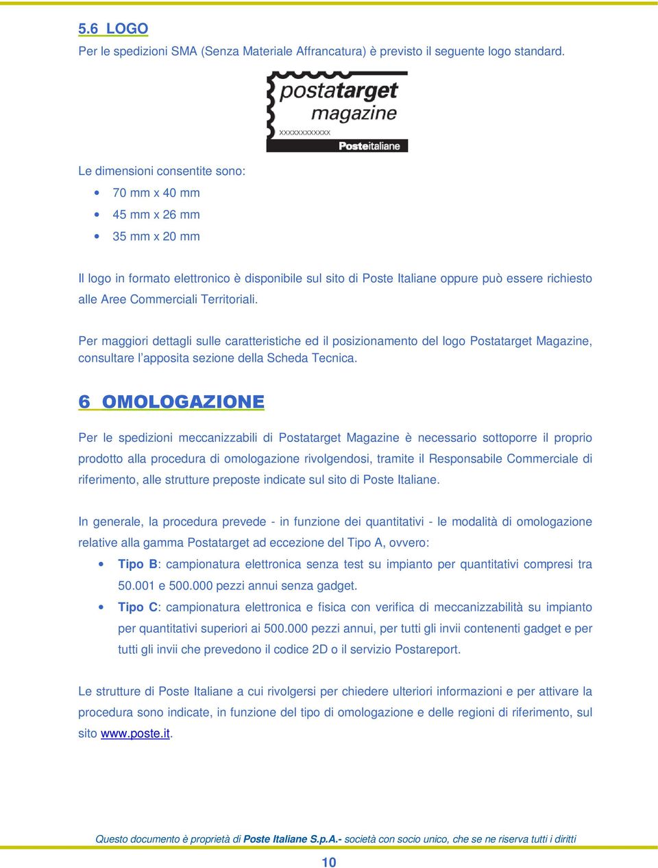 Territoriali. Per maggiori dettagli sulle caratteristiche ed il posizionamento del logo Postatarget Magazine, consultare l apposita sezione della Scheda Tecnica.