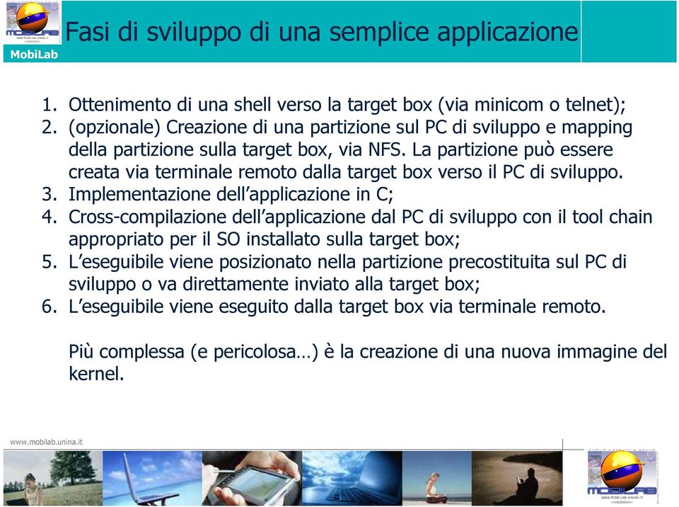 La partizione può essere creata via terminale remoto dalla target box verso il PC di sviluppo. 3. Implementazione dell applicazione in C; 4.