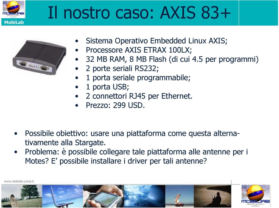 5 per programmi) 2 porte seriali RS232; 1 porta seriale programmabile; 1 porta USB; 2 connettori RJ45 per Ethernet.