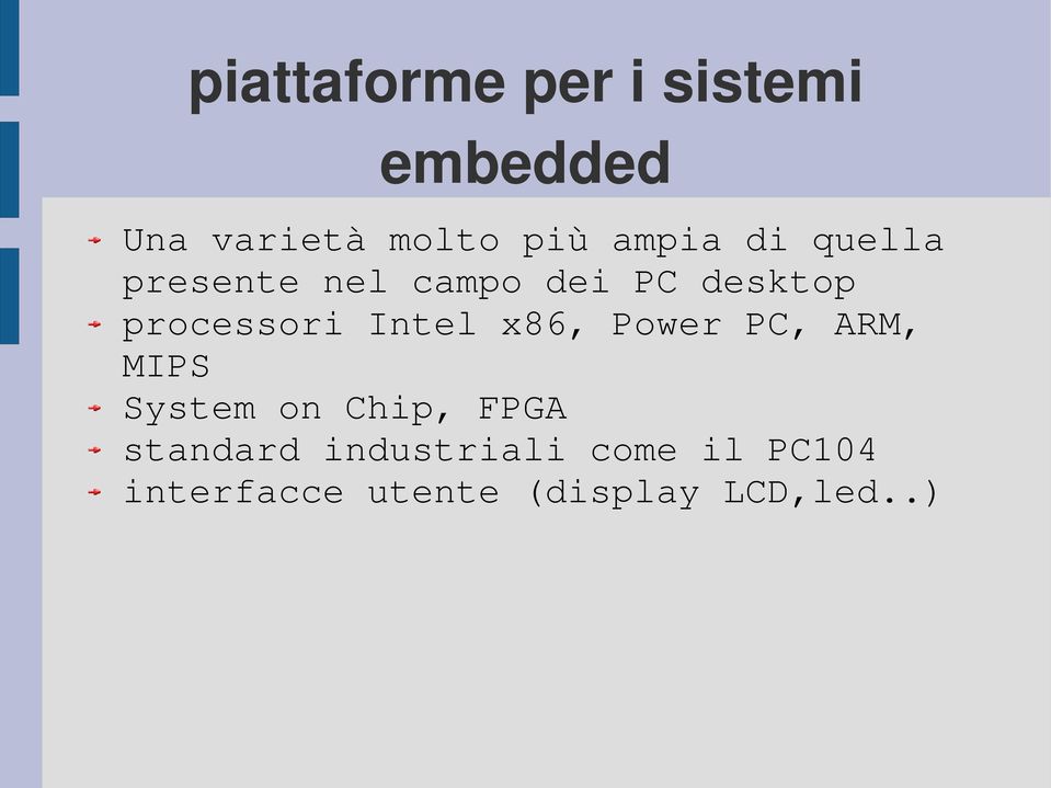 Intel x86, Power PC, ARM, MIPS System on Chip, FPGA standard