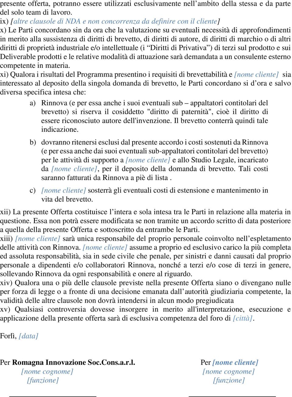 diritti di brevetto, di diritti di autore, di diritti di marchio o di altri diritti di proprietà industriale e/o intellettuale (i Diritti di Privativa ) di terzi sul prodotto e sui Deliverable