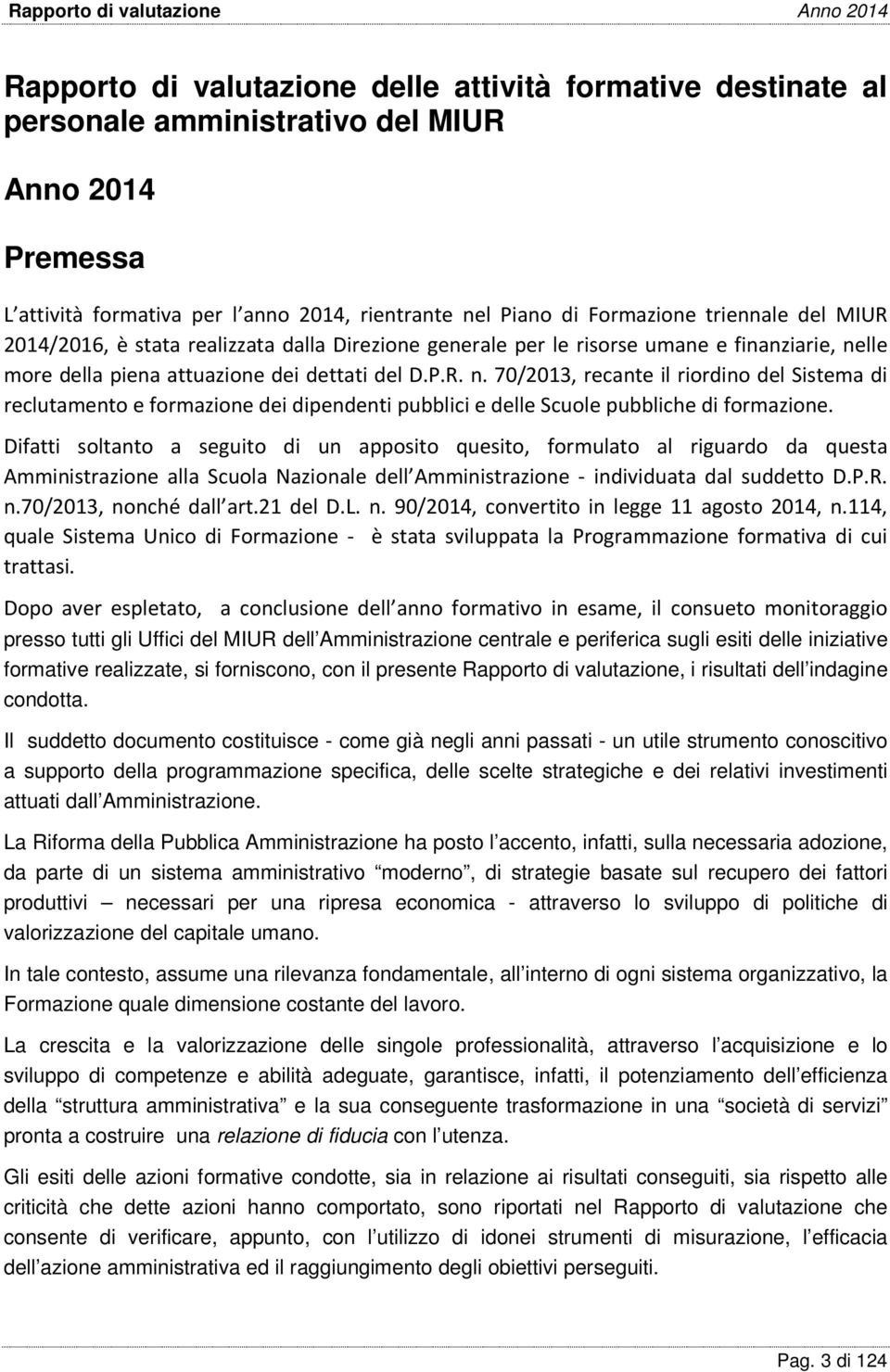 lle more della piena attuazione dei dettati del D.P.R. n. 70/2013, recante il riordino del Sistema di reclutamento e formazione dei dipendenti pubblici e delle Scuole pubbliche di formazione.