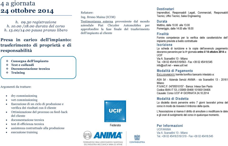 contrattuale alla produzione esecuzione training Relatore: Testimonianza esterna proveniente dal mondo aziendale Fiat Chrysler Automobiles per approfondire la fase finale del trasferimento dell