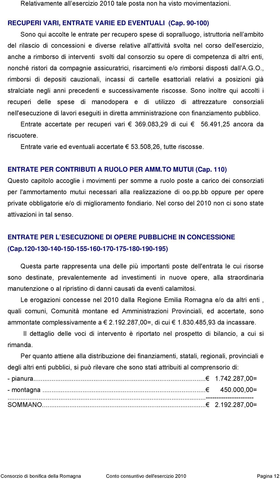 rimborso di interventi svolti dal consorzio su opere di competenza di altri enti, nonché ristori da compagnie assicuratrici, risarcimenti e/o rimborsi disposti dall A.G.O.