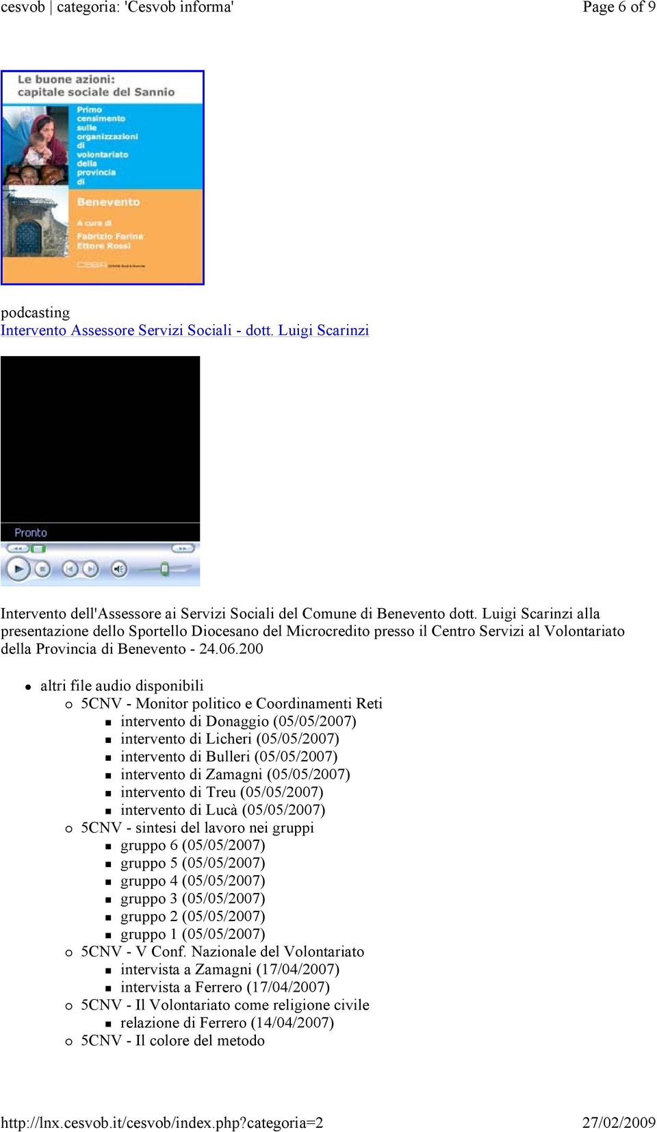 200 altri file audio disponibili 5CNV - Monitor politico e Coordinamenti Reti intervento di Donaggio (05/05/2007) intervento di Licheri (05/05/2007) intervento di Bulleri (05/05/2007) intervento di