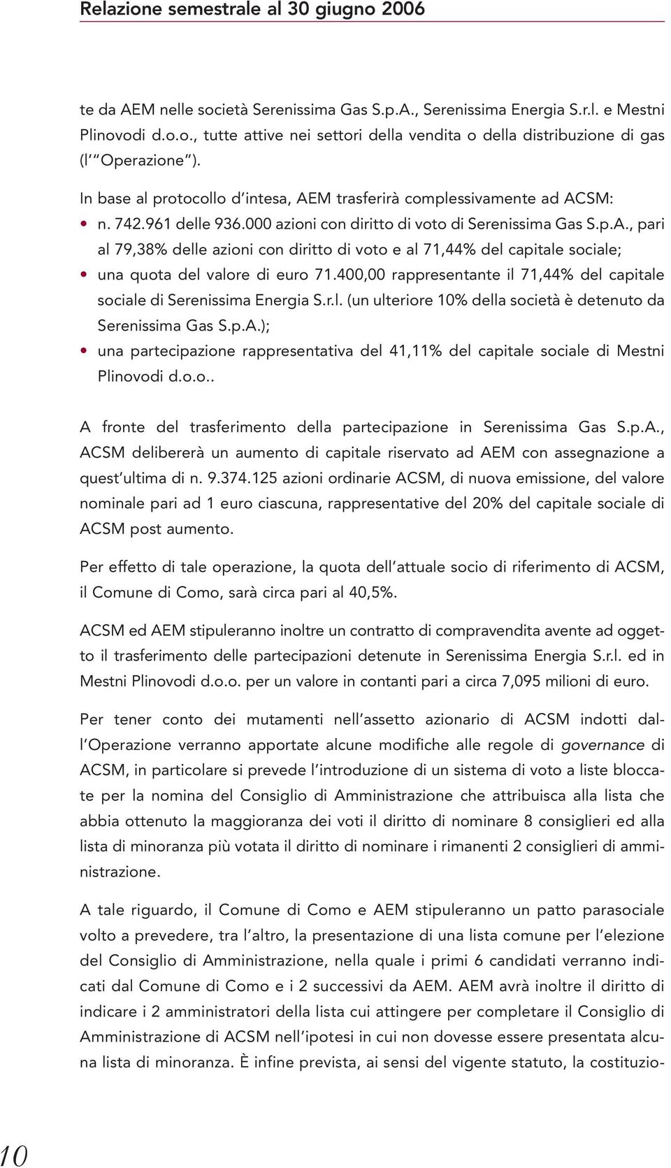 400,00 rappresentante il 71,44% del capitale sociale di Serenissima Energia S.r.l. (un ulteriore 10% della società è detenuto da Serenissima Gas S.p.A.
