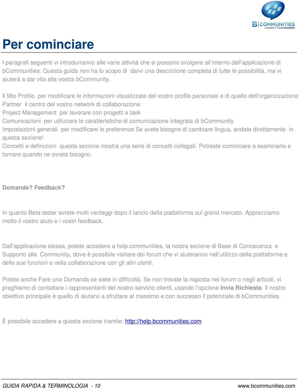 Il Mio Profilo per modificare le informazioni visualizzate del vostro profilo personale e di quello dell organizzazione Partner il centro del vostro network di collaborazione Project Management per