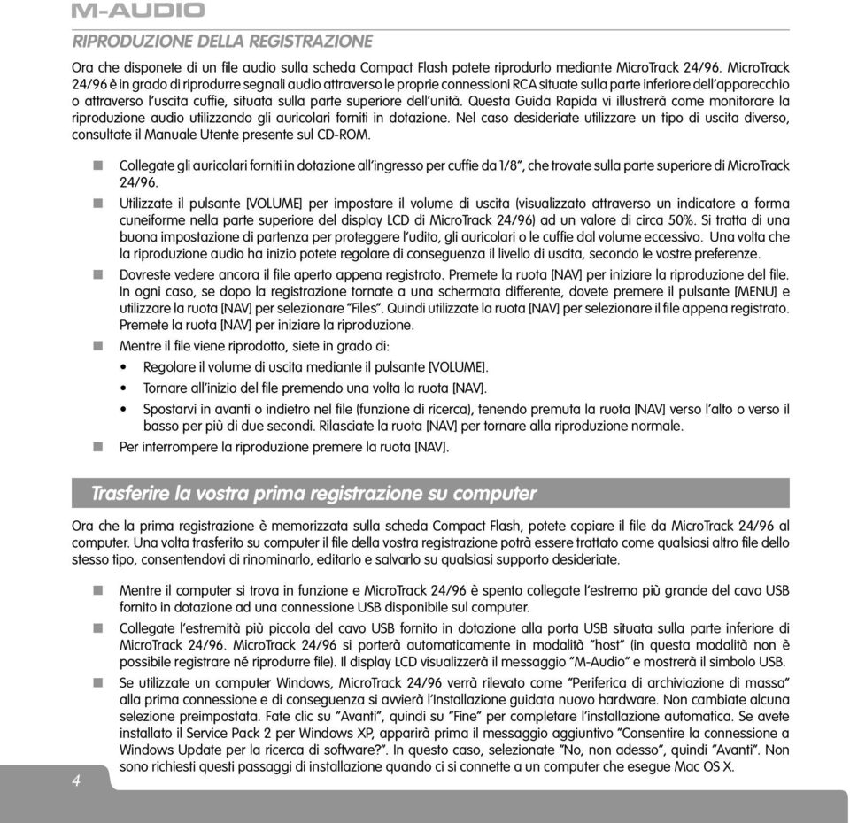 superiore dell unità. Questa Guida Rapida vi illustrerà come monitorare la riproduzione audio utilizzando gli auricolari forniti in dotazione.