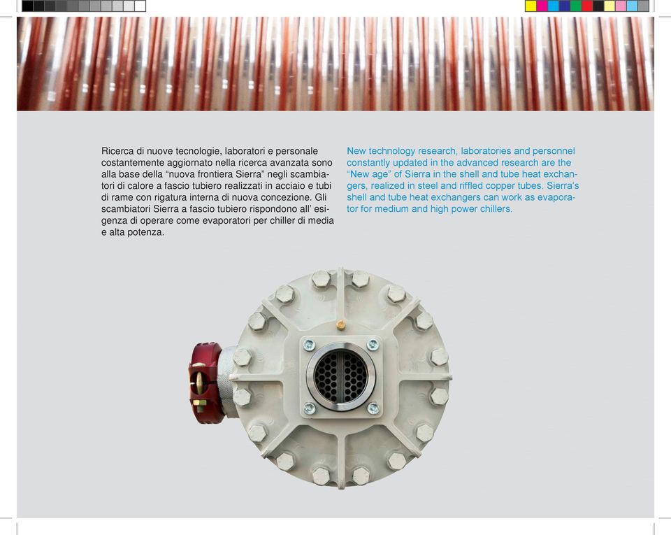 Gli scambiatori Sierra a fascio tubiero rispondono all esigenza di operare come evaporatori per chiller di media e alta potenza.