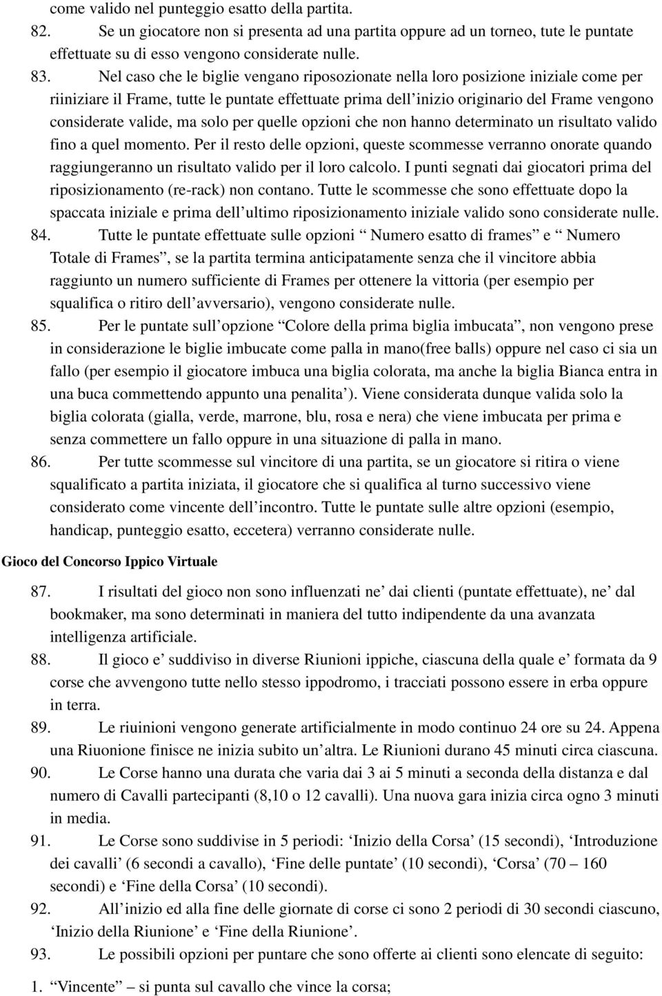 ma solo per quelle opzioni che non hanno determinato un risultato valido fino a quel momento.