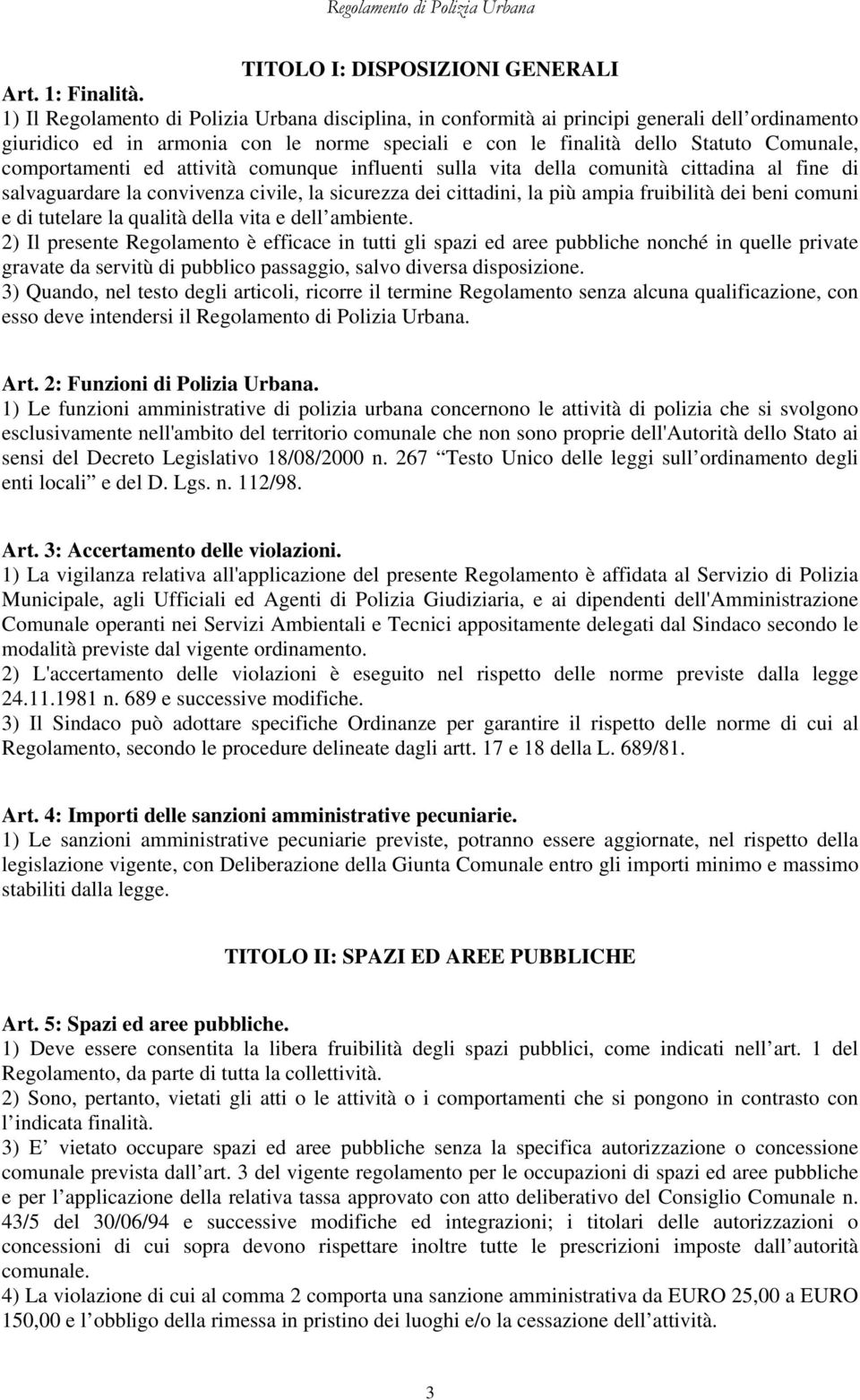 comportamenti ed attività comunque influenti sulla vita della comunità cittadina al fine di salvaguardare la convivenza civile, la sicurezza dei cittadini, la più ampia fruibilità dei beni comuni e