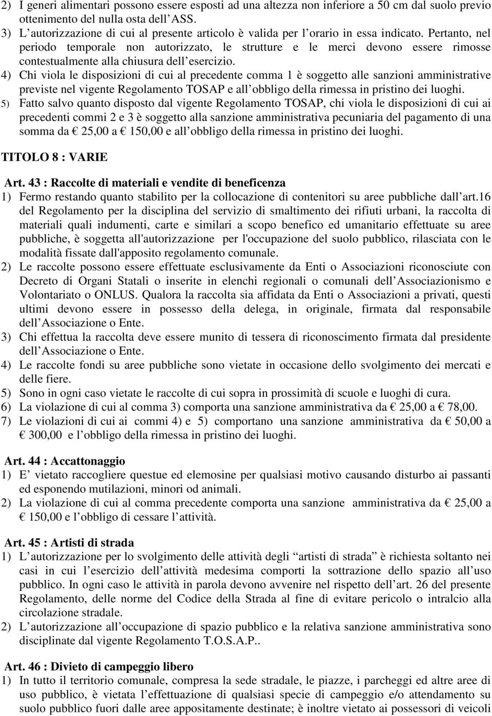 Pertanto, nel periodo temporale non autorizzato, le strutture e le merci devono essere rimosse contestualmente alla chiusura dell esercizio.