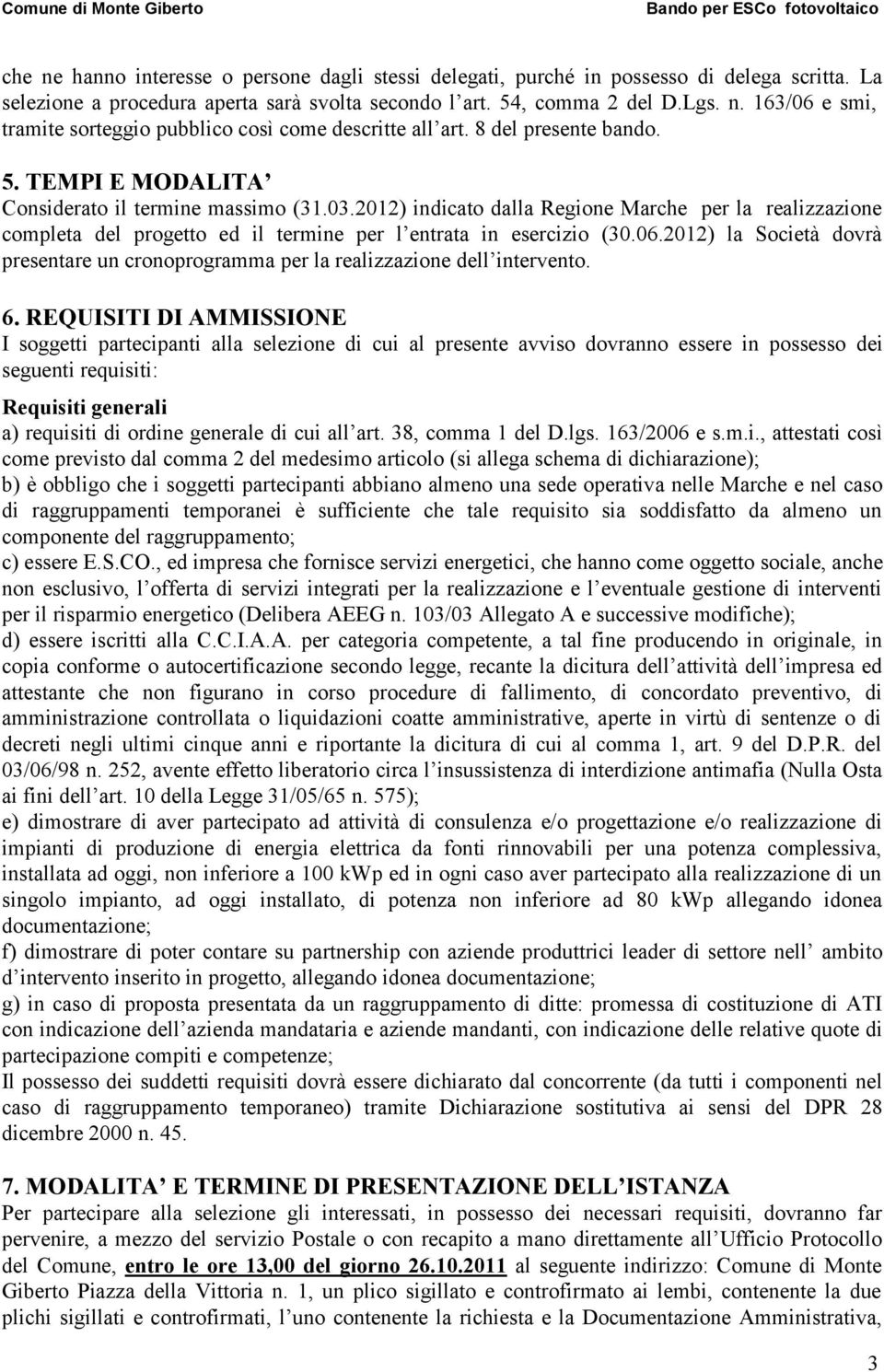 2012) indicato dalla Regione Marche per la realizzazione completa del progetto ed il termine per l entrata in esercizio (30.06.