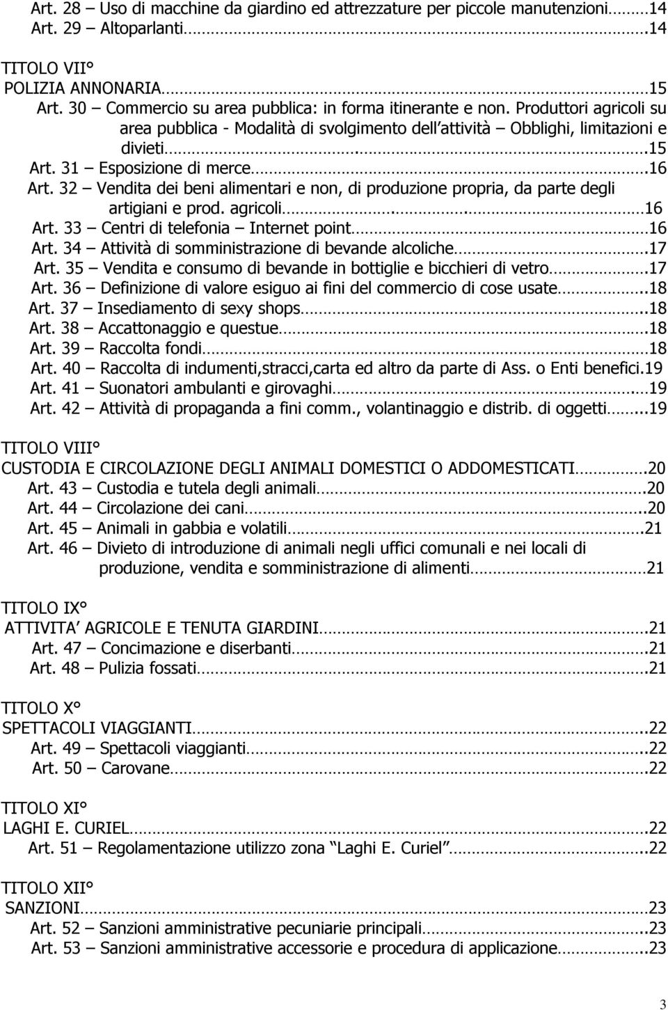 32 Vendita dei beni alimentari e non, di produzione propria, da parte degli artigiani e prod. agricoli.. 16 Art. 33 Centri di telefonia Internet point 16 Art.