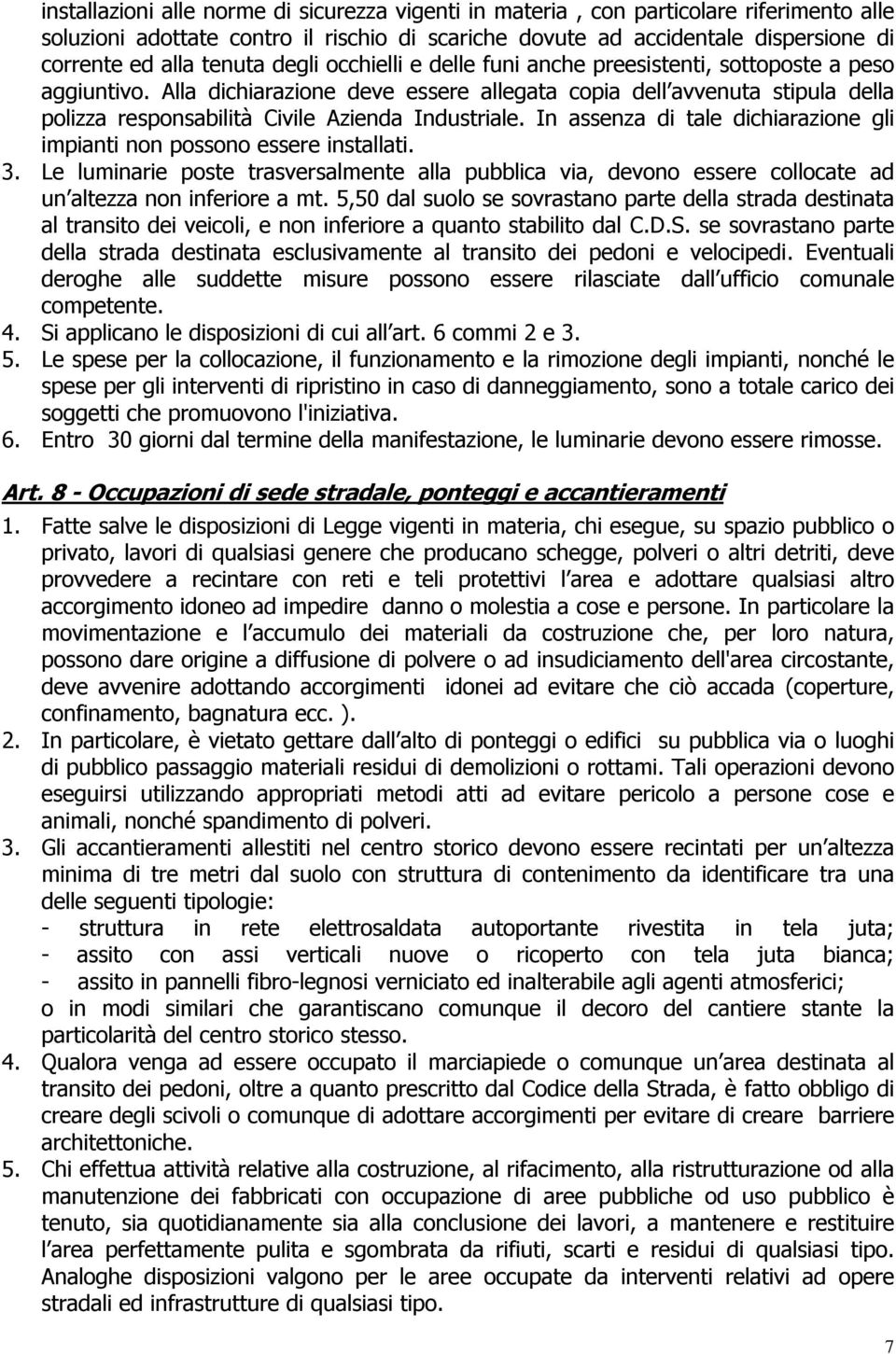 Alla dichiarazione deve essere allegata copia dell avvenuta stipula della polizza responsabilità Civile Azienda Industriale.