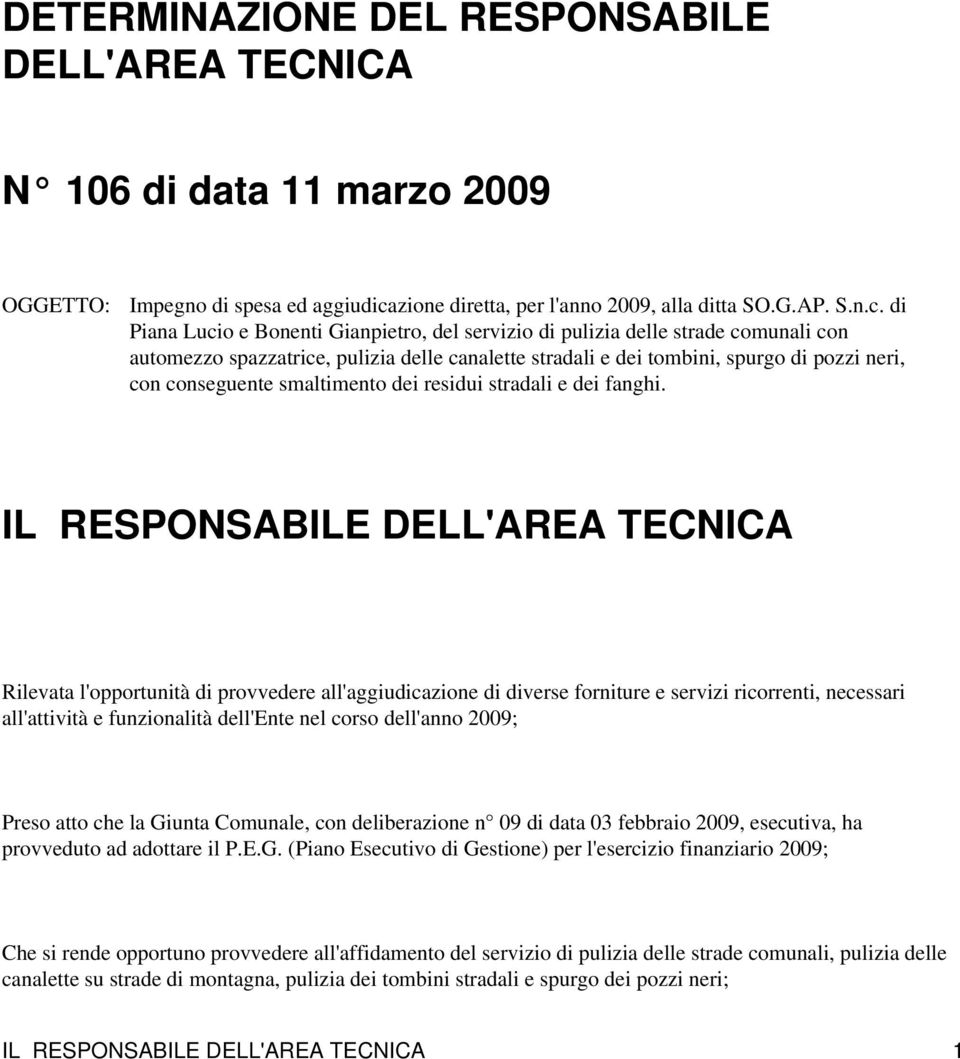 di Piana Lucio e Bonenti Gianpietro, del servizio di pulizia delle strade comunali con automezzo spazzatrice, pulizia delle canalette stradali e dei tombini, spurgo di pozzi neri, con conseguente