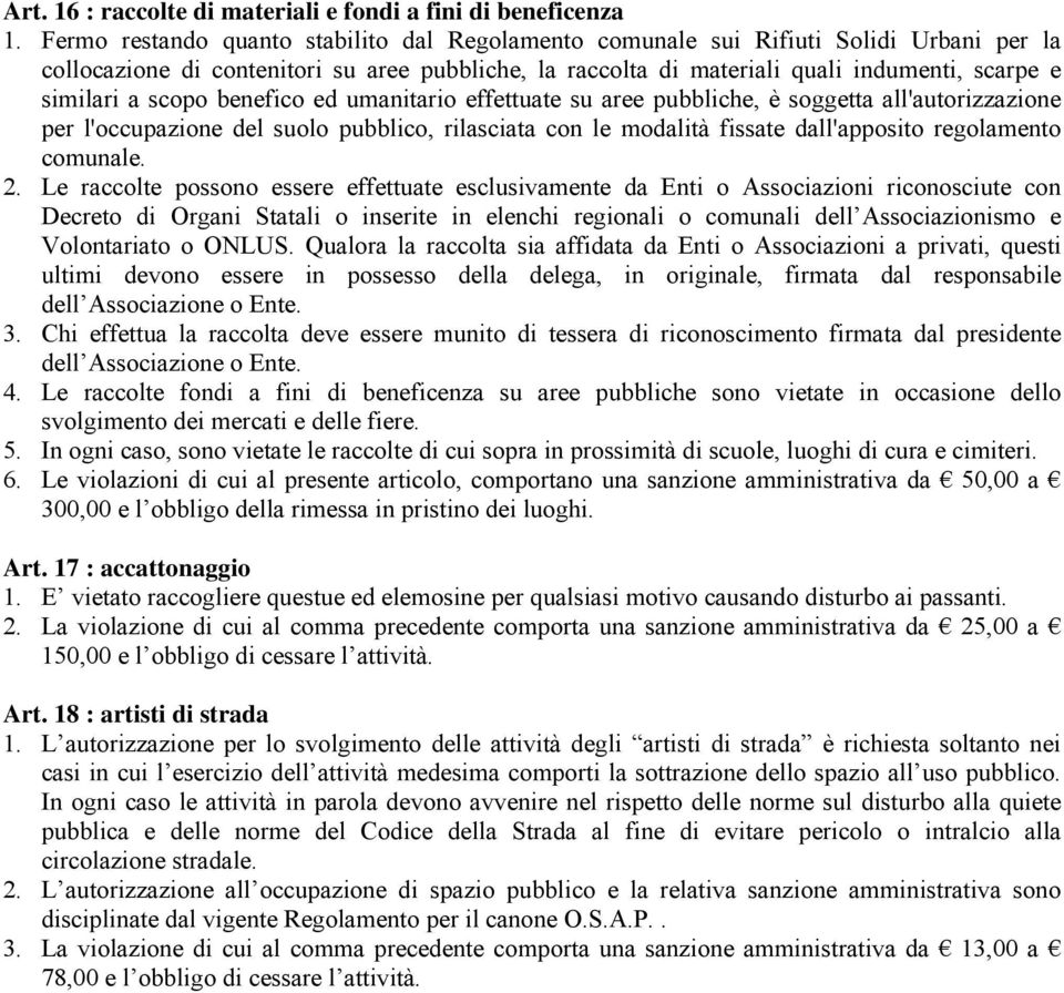 scopo benefico ed umanitario effettuate su aree pubbliche, è soggetta all'autorizzazione per l'occupazione del suolo pubblico, rilasciata con le modalità fissate dall'apposito regolamento comunale. 2.