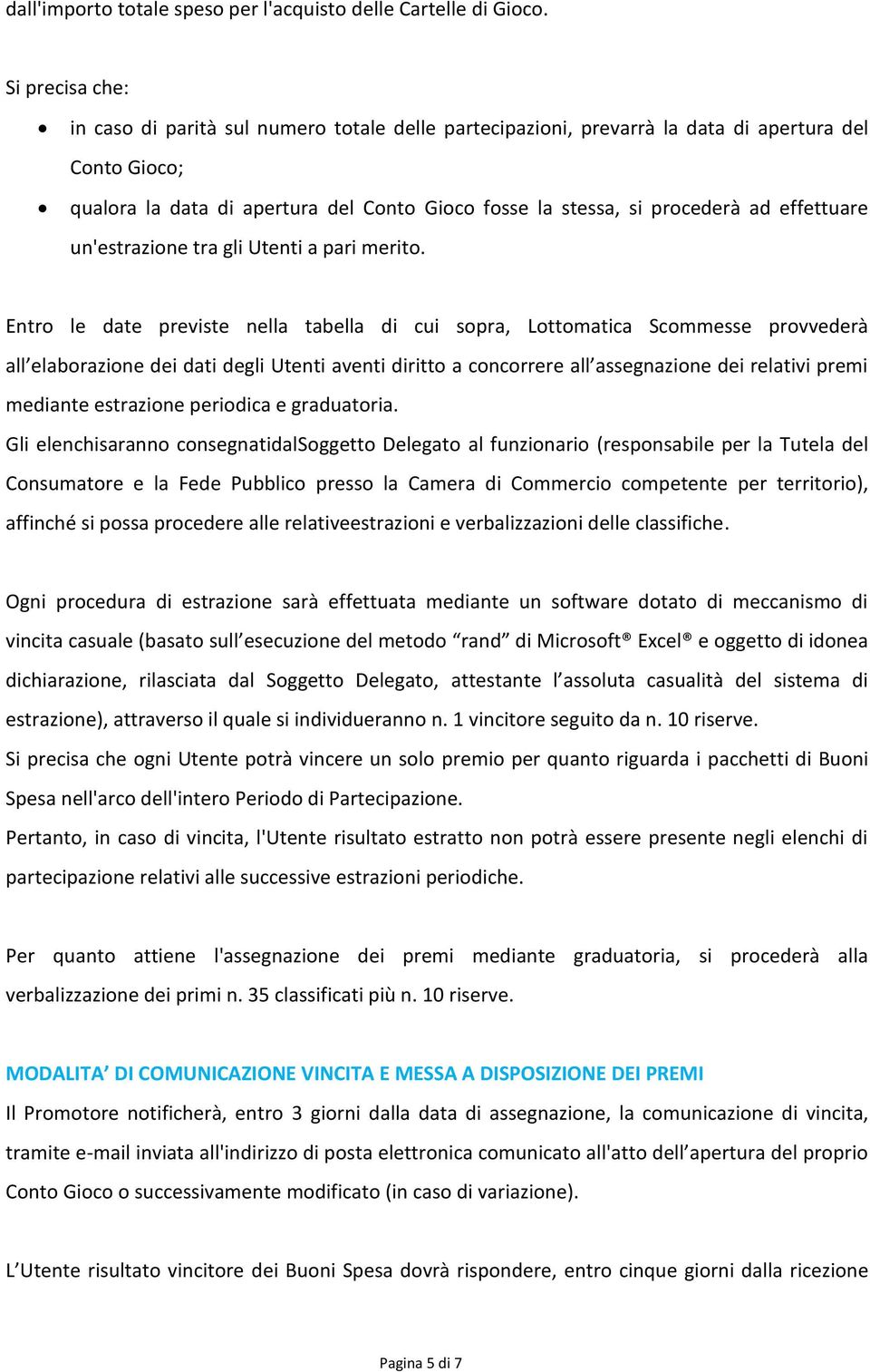 effettuare un'estrazione tra gli Utenti a pari merito.