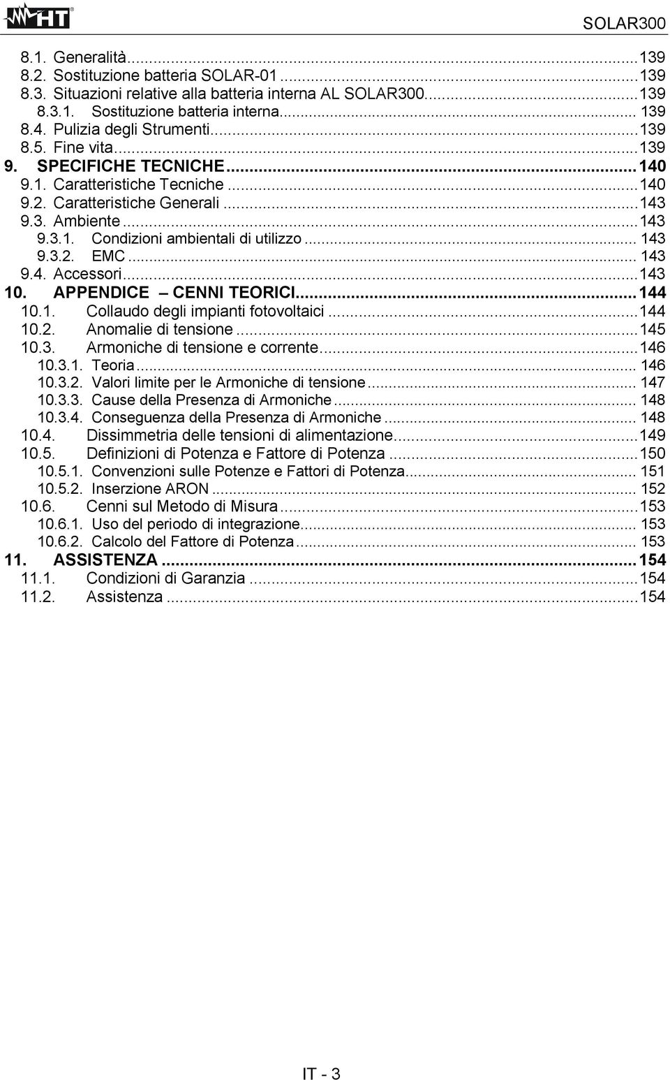 .. 143 9.3.2. EMC... 143 9.4. Accessori...143 10. APPENDICE CENNI TEORICI...144 10.1. Collaudo degli impianti fotovoltaici...144 10.2. Anomalie di tensione...145 10.3. Armoniche di tensione e corrente.