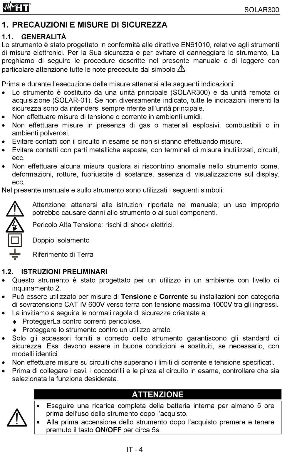 simbolo. Prima e durante l esecuzione delle misure attenersi alle seguenti indicazioni: Lo strumento è costituito da una unità principale (SOLAR300) e da unità remota di acquisizione (SOLAR-01).