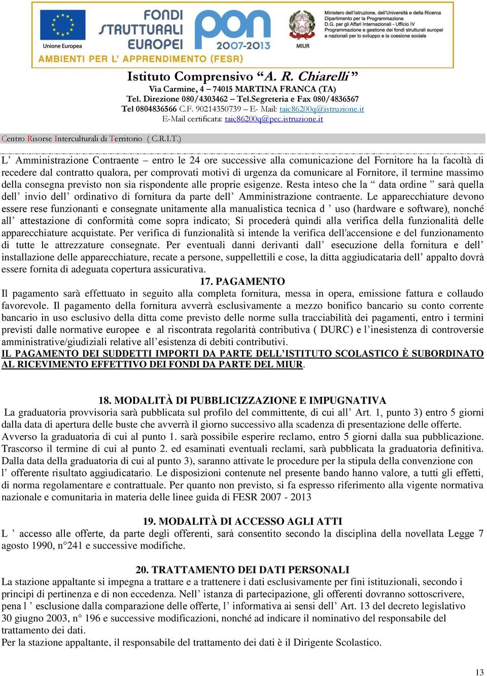 Resta inteso che la data ordine sarà quella dell invio dell ordinativo di fornitura da parte dell Amministrazione contraente.