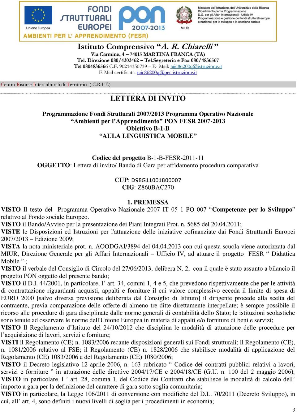 PREMESSA VISTO Il testo del Programma Operativo Nazionale 2007 IT 05 1 PO 007 Competenze per lo Sviluppo relativo al Fondo sociale Europeo.