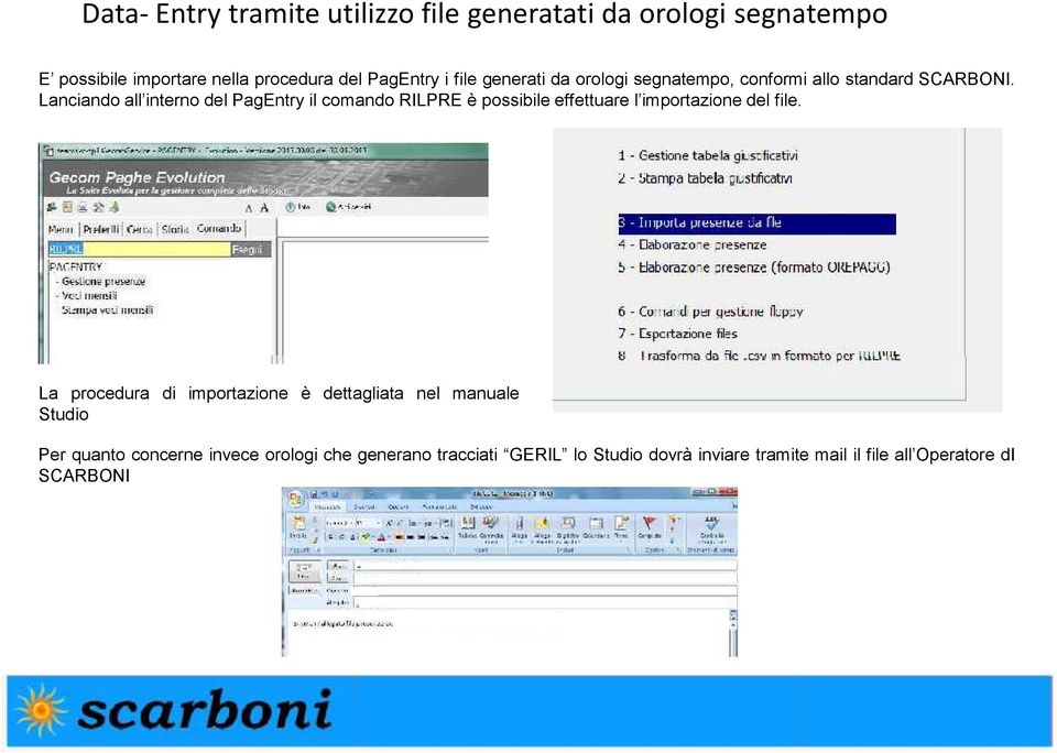 Lanciando all interno del PagEntry il comando RILPRE è possibile effettuare l importazione del file.