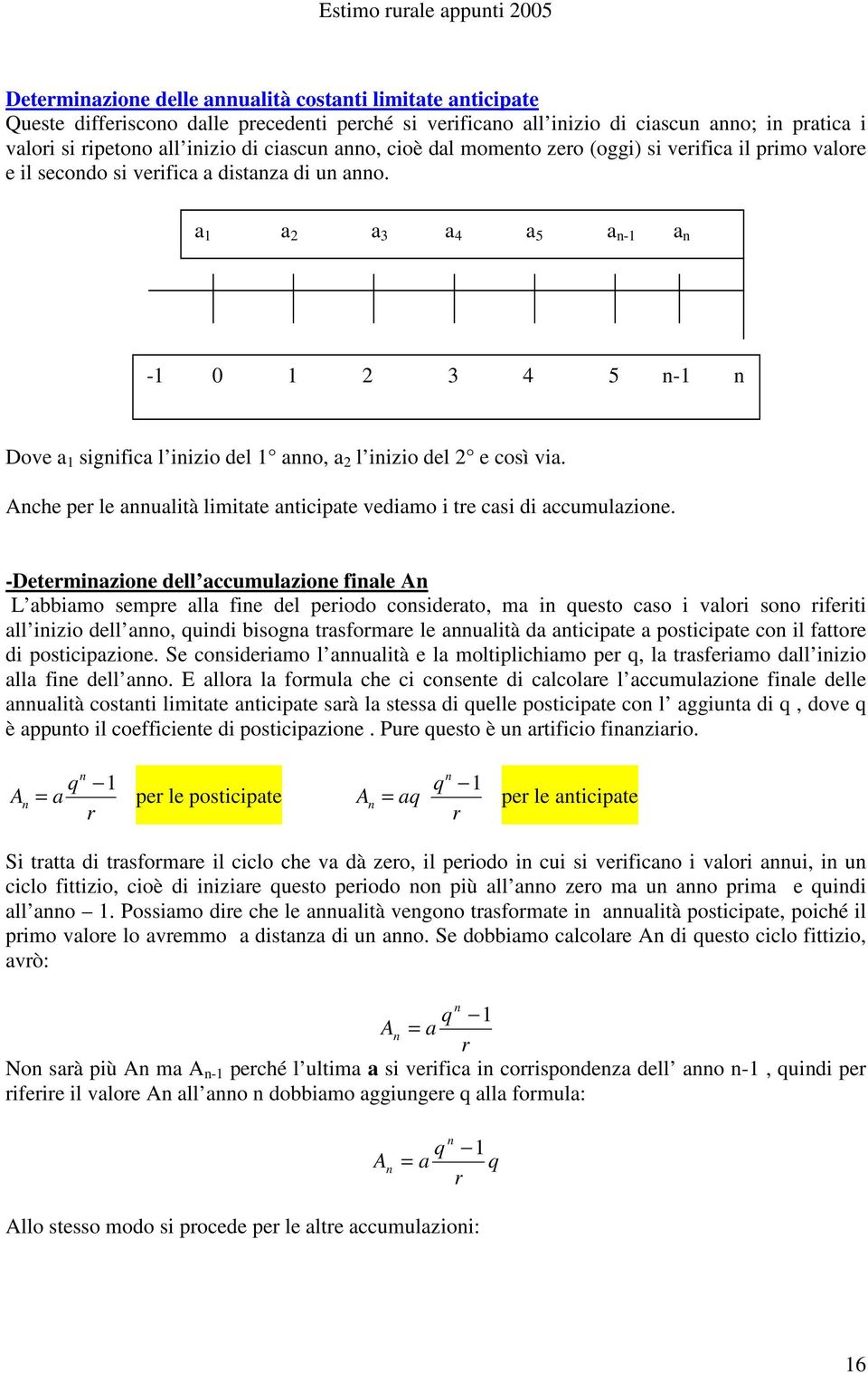 a a 2 a 3 a 4 a 5 a - a - 0 2 3 4 5 - Dove a sigifica l iizio del ao, a 2 l iizio del 2 e così via. che per le aualità limitate aticipate vediamo i tre casi di accumulazioe.