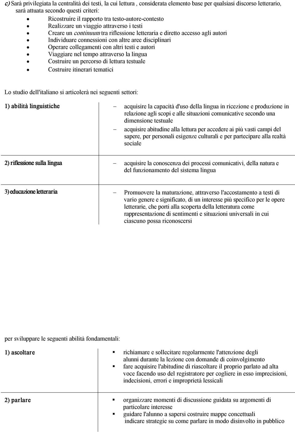 collegamenti con altri testi e autori Viaggiare nel tempo attraverso la lingua Costruire un percorso di lettura testuale Costruire itinerari tematici Lo studio dell'italiano si articolerà nei