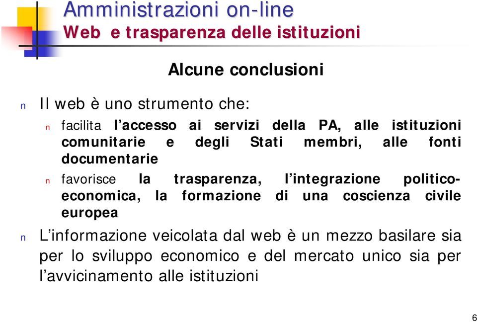 integrazione politicoeconomica, la formazione di una coscienza civile europea L informazione veicolata dal web è