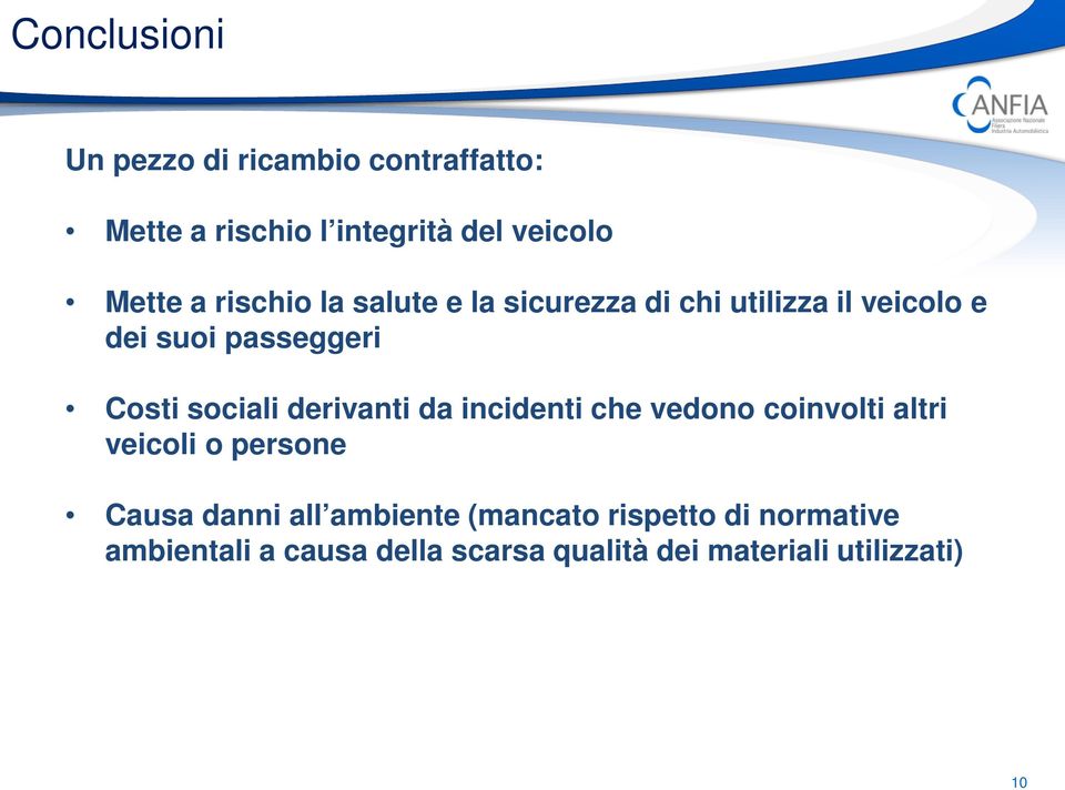 derivanti da incidenti che vedono coinvolti altri veicoli o persone Causa danni all ambiente