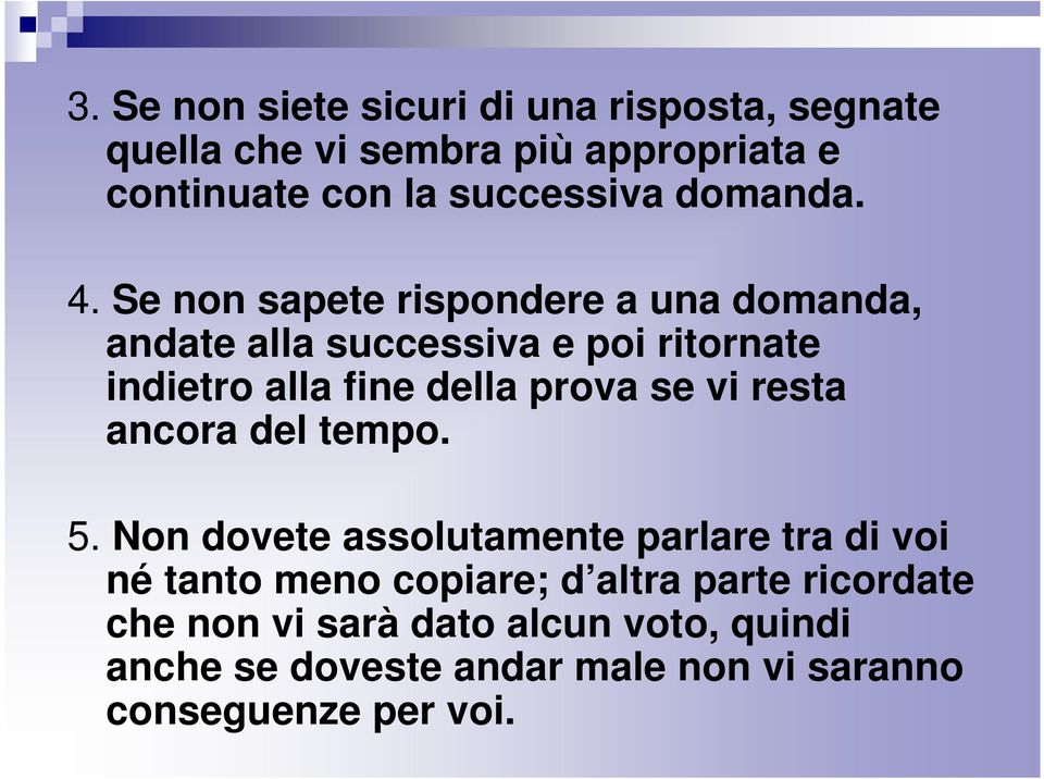 Se non sapete rispondere a una domanda, andate alla successiva e poi ritornate indietro alla fine della prova se vi