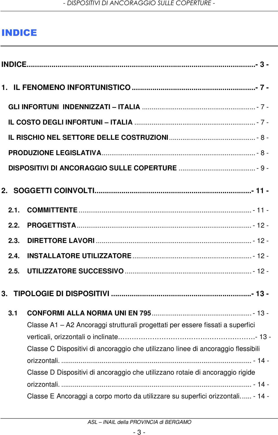 .. - 12-2.3. DIRETTORE LAVORI... - 12-2.4. INSTALLATORE UTILIZZATORE... - 12-2.5. UTILIZZATORE SUCCESSIVO... - 12-3. TIPOLOGIE DI DISPOSITIVI...- 13-3.1 CONFORMI ALLA NORMA UNI EN 795.